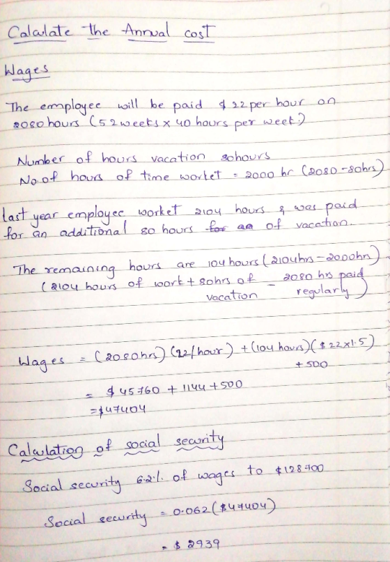Calculate the Annual cost Wages on The employee will be paid $22 per hour 2080 hours (52 weeks x uo hours per week? Number of