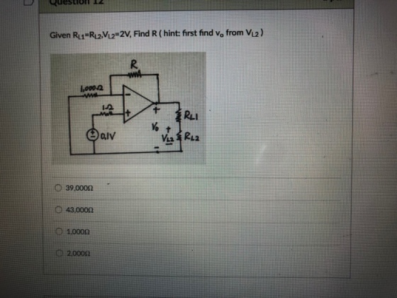 Given Rui-RizVi2-2V. Find R (hint: first find vo from Viuz) I,0902 1.2 RuI oly O 39,0000 1110 43,000? e 1,0000 2000?