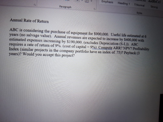 Emphasis AaBbcc Heading 1 1 Normal Paragraph Strong Styles Annual Rate of Return ABC is considering the purchase of equipment