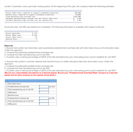 Landen Corporation uses a job-order costing system. At the beginning of the year, the company made the following estimates: D