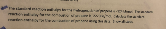 VOUI V2 The standard reaction enthalpy for the hydrogenation of propene is -124 kJ/mol. The standard reaction enthalpy for th