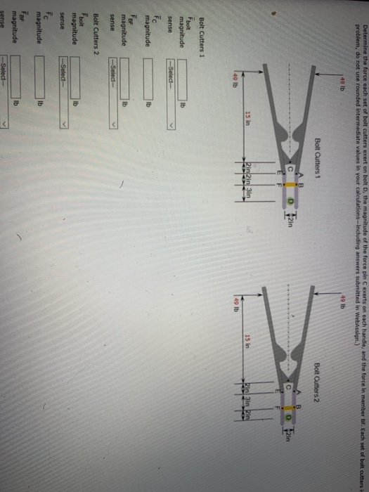 Determine the force each set of bolt cutters exert on bolt D, the magnitude of the force pin C exerts on each handle, and the