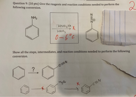 Question 9: [10 pts] Give the reagents and reaction conditions needed to perform the following conversion. 2 NH2 CHNO3NA X 0-