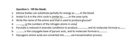 Question 5. Fill the blank: 1. Ketone bodies can substitute partially for energy as ........in the blood. 2- Acetyl-Co A in t