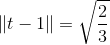 \|t-1\| = \sqrt{\frac23}