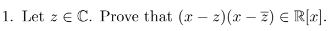 1. Let 2EC. Prove that (x-2)(x - 2) ER[C).