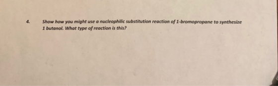 Show how you might use a nucleophilic substitution reaction of 1-bromopropane to synthesize 1 butanol. What type of reaction
