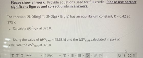 Please show all work. Provide equations used for full credit. Please use correct significant figures and correct units in ans