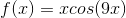 f(x)=xcos(9x)