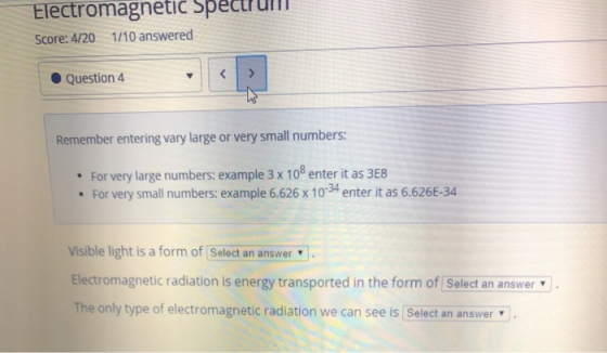 Electromagnetic Spect Score: 4/20 1/10 answered < Question 4 Remember entering vary large or very small numbers: For very lar