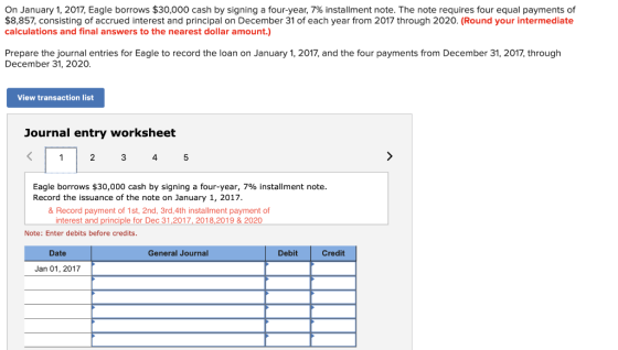 On January 1, 2017, Eagle borrows $30,000 cash by signing a four-year, 7% installment note. The note requires four equal paym