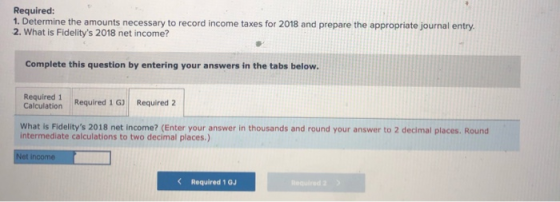 Required: 1. Determine the amounts necessary to record income taxes for 2018 and prepare the appropriate journal entry. 2. Wh