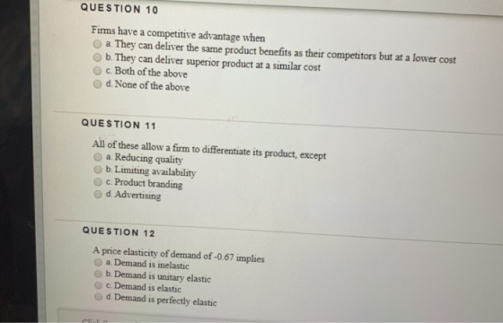 QUESTION 10 Firms have a competitive advantage when a. They can deliver the same product benefits as their competitors but at