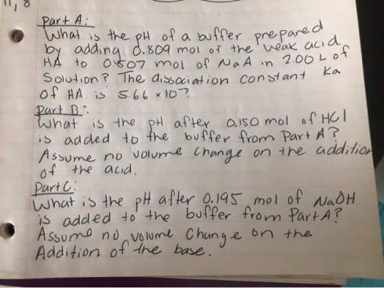 II, 8 part A: What is the pH of a buffer prepared by adding 0. 809 mol of the veak acid HA to 0.607 mol of Na A in 2.00 LOT S