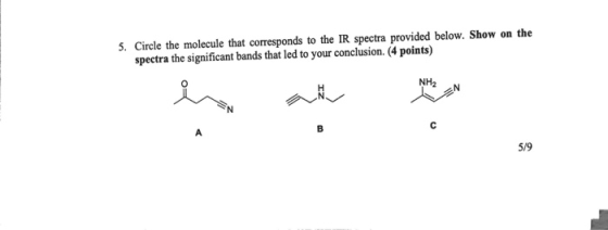 5. Circle the molecule that corresponds to the IR spectra provided below. Show on the spectra the significant bands that led