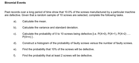 Binomial Events Past records over a long period of time show that 10.0% of the screws manufactured by a particular machine ar