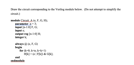 Draw the circuit corresponding to the Verilog module below. (Do not attempt to simplify the circuit.) module Circuit A (e, F,