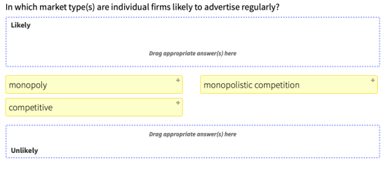 In which market type(s) are individual firms likely to advertise regularly? Likely Drag appropriate answer(s) here monopoly m