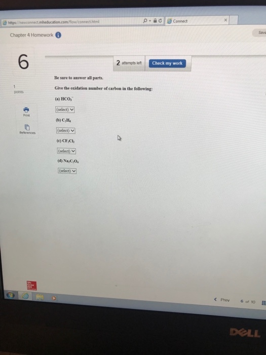 Save Chapter 4 Homework 6 2 attempts len Check my work Be sure to answer all parts Give the oxidation number of carbon in the following: (a) HCO select) (b) C,H points Print References select) elect) < Prev6 of 10 DOLL