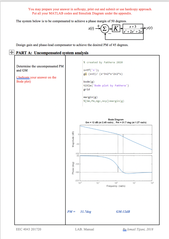 You may prepare your answer in softcopy, print out and submit or use hardcopy approach. Put all your MATLAB codes and Simulin