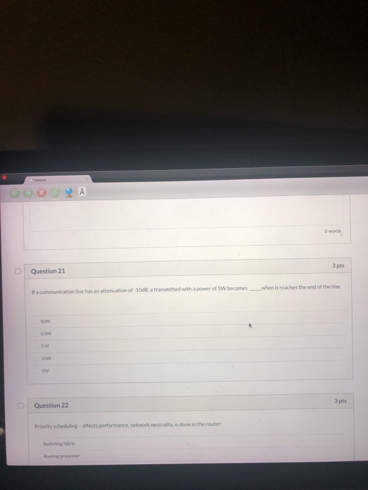 Canvas words 3 pts Question 21 when it reaches the end of the line If a communication line has an attenuation of -10dB a tran