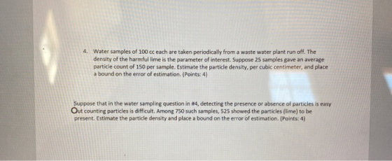 4. Water samples of 100 cc each are taken periodically from a waste water plant run off. The density of the harmful lime is t
