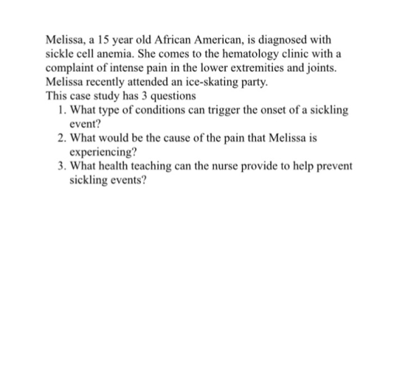Melissa, a 15 year old African American, is diagnosed with sickle cell anemia. She comes to the hematology clinic with a comp
