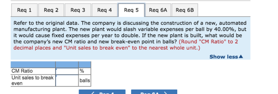 Req 1 Req 2 Req 3 Req 4 Req 5 Req 6A Req 6B Refer to the original data. The company is discussing the construction of a new,
