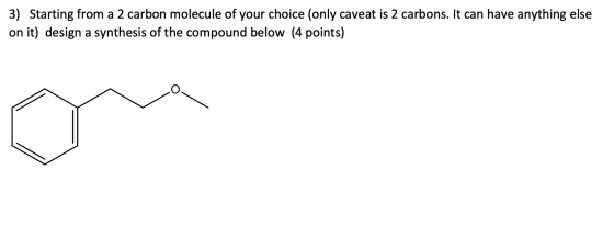 3) Starting from a 2 carbon molecule of your choice (only caveat is 2 carbons. It can have anything else on it) design a synt