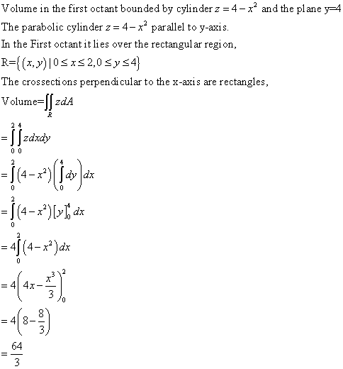 Volume in the first octant bounded by cylinder z 4-x and the plane y-4 The parabolic cylinder z-4-x2 par allel to y-axi s In the First octant it lies over the rectangular region The crossecti ons perpendi cular to the x-axis are rectangles, Volume-II zdA 64