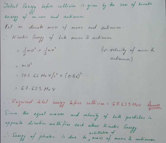 1 Total Energy before collision is given by the sum of kinetic energy of muon and antimuon. het in denote mass of muon and an