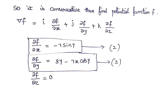 so it is conservative then find potential function f. If ľ af az + j af ay tk af az af -7 siny → (2) 22 84 - 7a Cosy (3) of a