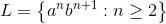 L = \left \{ a^nb^{n+1} : n\geq 2 \right \}