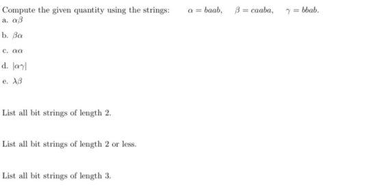 a = baab, B = caaba, y = bbab. Compute the given quantity using the strings: a. a b. Ba c. aa d. layl e. 18 List all bit stri