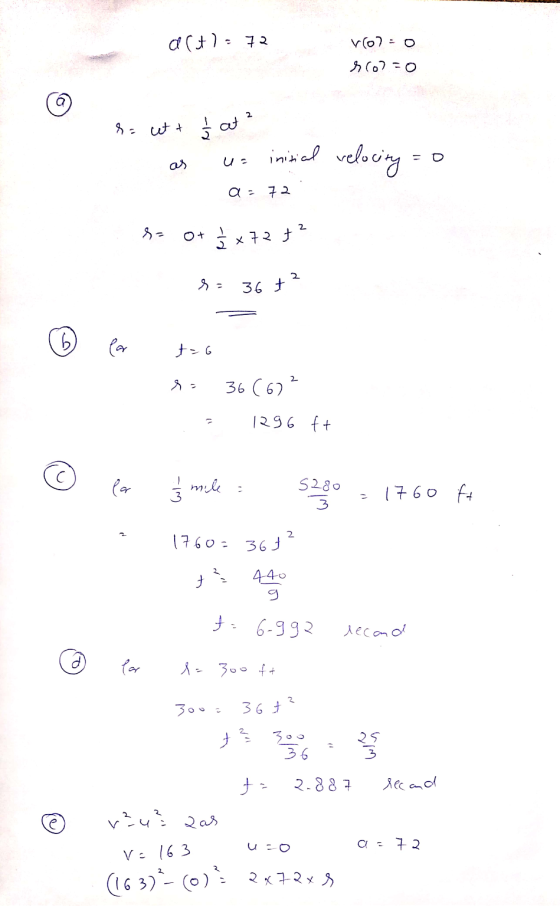 artl=72 Vo2 0 scol=0 2 r= ut & Ś at initial velocity 0 a. 72 S- O + Š x 72 7² r = 36 +2 b for t=6 2 Sa 3662 1296 ft la i mile