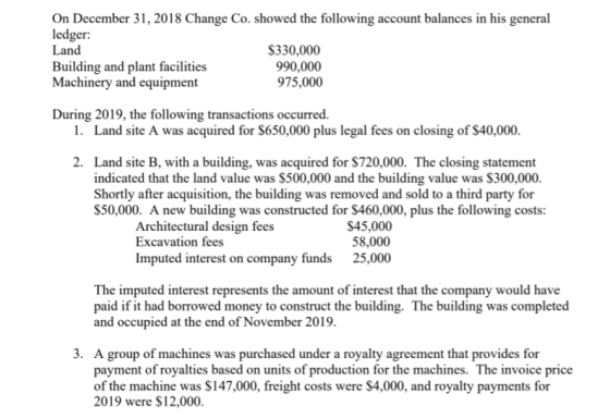 On December 31, 2018 Change Co. showed the following account balances in his general ledger: Land $330,000 990,000 975,000 Bu