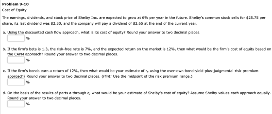 Problem 9-10 Cost of Equity The earnings, dividends, and stock price of Shelby Inc. are expected to grow at 6% per year in th