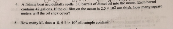V - V 4. A fishing boat accidentally spills 3.0 barrels of diesel oil into the ocean. Each barrel contains 42 gallons. If the