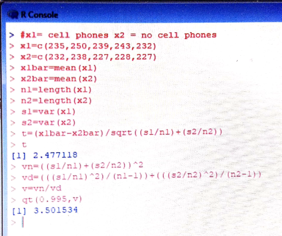 R Console > #x1= cell phones x2 = no cell phones >xl=c(235,250,239,243,232) >> X2=c(232, 238, 227, 228, 227) > Xlbar=mean (xl