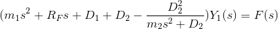 (m_1s^2+R_Fs+D_1+D_2-\frac{D_2^2}{m_2s^2+D_2})Y_1(s) = F(s)
