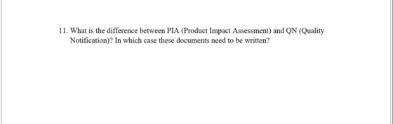 11. What is the difference between PIA (Product Impact Assessment) and QN (Quality Notification)? In which case these documen