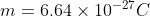 m= 6.64\times 10^{-27} C