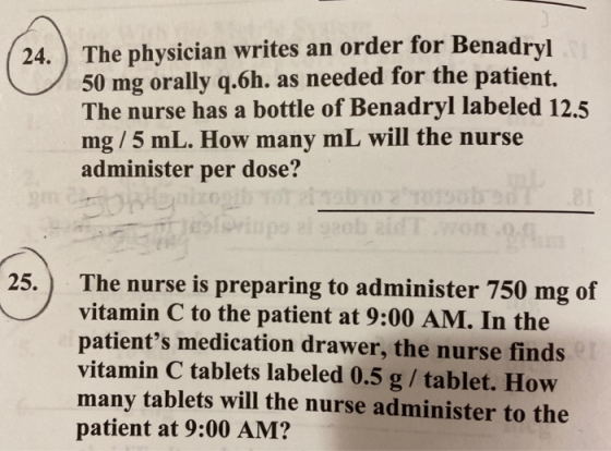 The physician writes an order for Benadryl 50 mg orally q.6h. as needed for the patient. The nurse has a bottle of Benadryl l