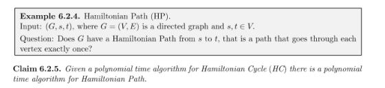 Example 6.2.4. Hamiltonian Path (HP), Input: (G, s,t), where G=(V, E) is a directed graph and st EV. Question: Does G have a