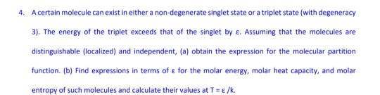 4. A certain molecule can exist in either a non-degenerate singlet state or a triplet state (with degeneracy 3). The energy o