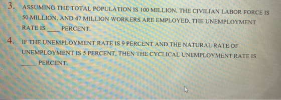 3. ASSUMING THE TOTAL POPULATION IS 100 MILLION, THE CIVILIAN LABOR FORCE IS 50 MILLION, AND 47 MILLION WORKERS ARE EMPLOYED,