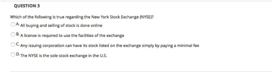 QUESTION 3 Which of the following is true regarding the New York Stock Exchange (NYSE)? OA All buying and selling of stock is