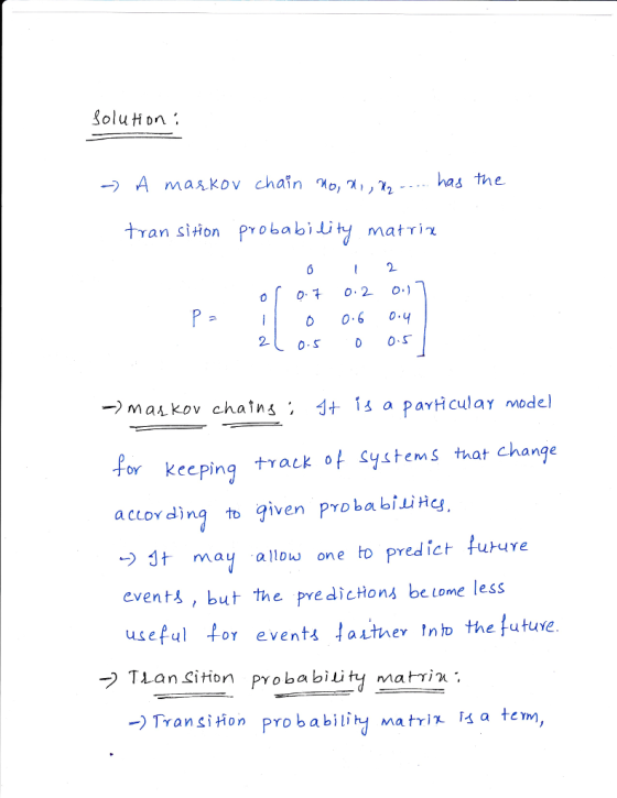 oluHon - A maskov chain o, 7, tran siton Probabiiy matriz 2 0.6 о.Ч 2- 0-S or keeping tγ ack of systems that change a clov dinq to given PYDbabiLiHcj may allou one to predic future events, but the pre dicHons be tome less useful for event4 atner no the future. TransiHon pro babiliy matrix 4 a tem,