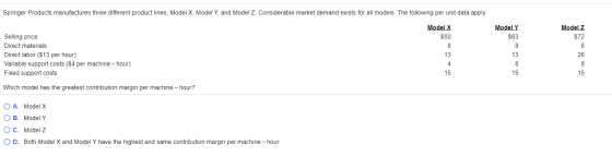 Springer Products manufactures three different product lines, Model X, Model Y, and Model Z. Considerable market demand exist