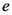 e
